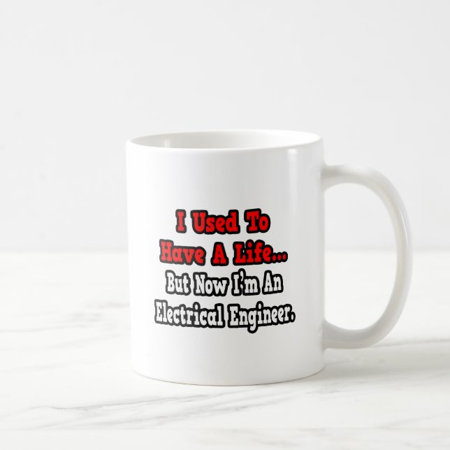 I Used to Have a Life...Electrical Engineer Coffee Mug (Right)