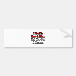 I Used to Have a Life...Farmer Bumper Sticker