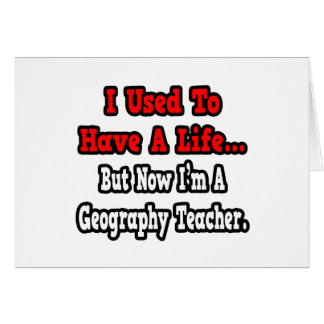 I Used to Have a Life...Geography Teacher Cards