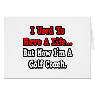 I Used to Have a Life...Golf Coach Cards