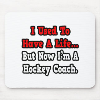 I Used to Have a Life...Hockey Coach Mouse Pad