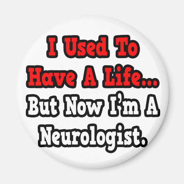 I Used to Have a Life...Neurologist Magnet (Front)