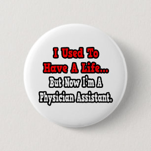 I Used to Have a Life...Physician Assistant Pinback Button