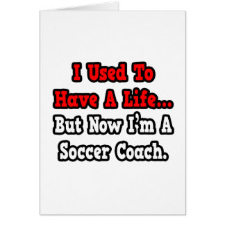 I Used to Have a Life...Soccer Coach Cards