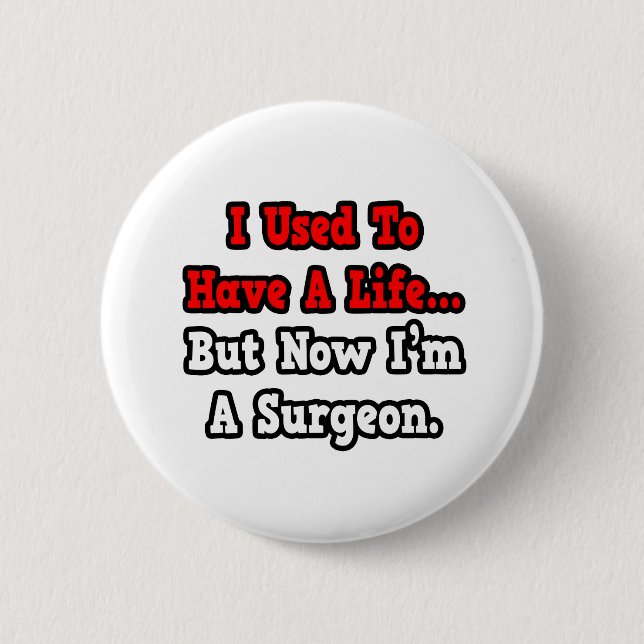 I Used to Have a Life...Surgeon Button (Front)