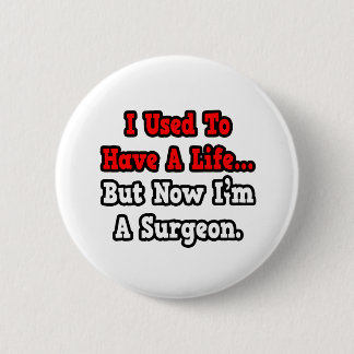 I Used to Have a Life...Surgeon Button