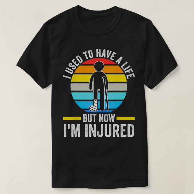 I used to have life now Im injured recovery injury T-Shirt (Design Front)