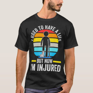 I used to have life now Im injured recovery injury T-Shirt