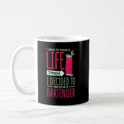 I Used To Have Life Then Decided To Be Bartender B Coffee Mug