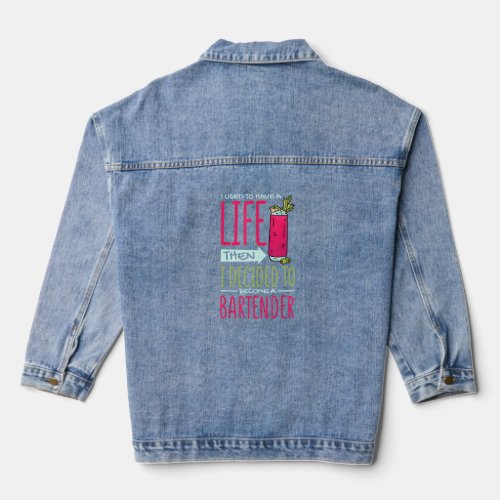 I Used To Have Life Then Decided To Be Bartender B Denim Jacket