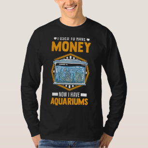 I Used To Have Money Now I Have Aquariums Aquarist T-Shirt