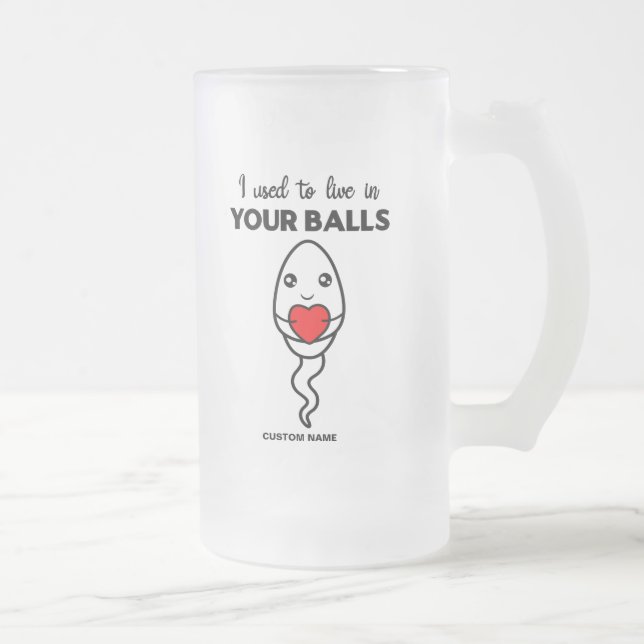 I Used To Live In Your Balls, Custom Name Dad Frosted Glass Beer Mug (Right)