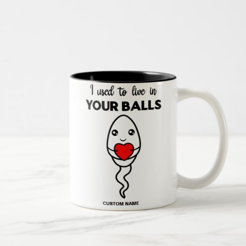 I Used To Live In Your Balls Custom Name Dad Two_Tone Coffee Mug