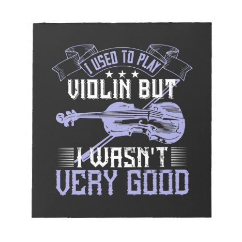 I Used To Play Violin But I WasnT Very Good Notepad