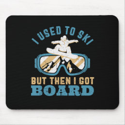 I Used To Ski But I Got Board Funny Snowboarding Mouse Pad