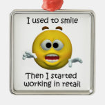 I Used To Smile Retail Employee Humor Metal Ornament at Zazzle