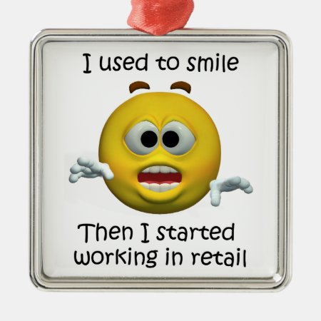 I Used To Smile Retail Employee Humor Metal Ornament