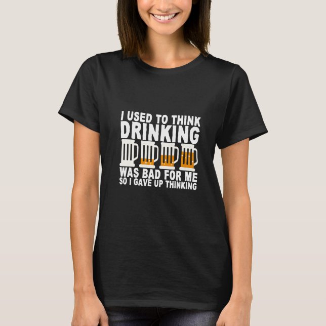 I Used To Think Drinking Was Bad For Me T-Shirt (Front)
