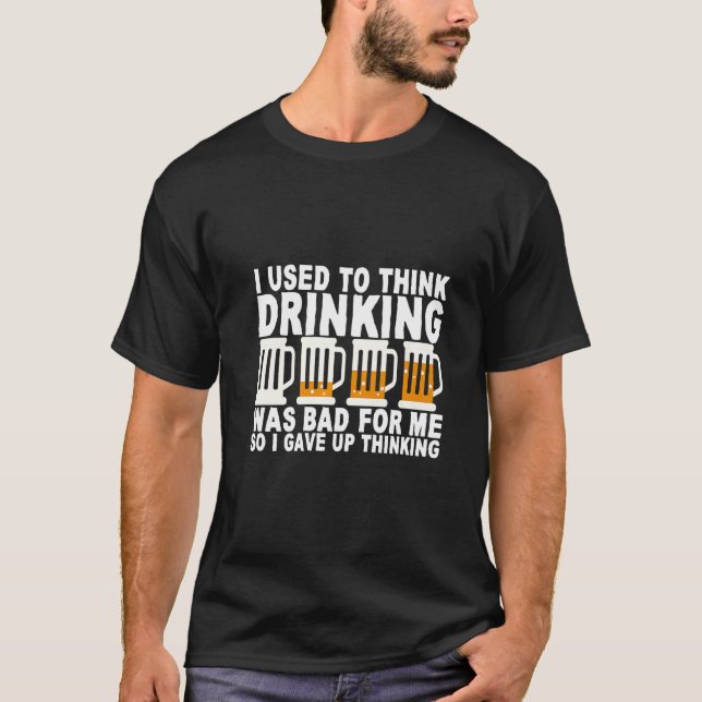 I Used To Think Drinking Was Bad For Me T-Shirt (Front)