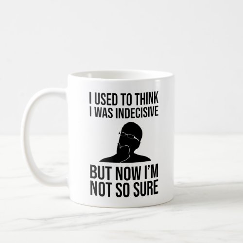 I Used To Think I Was Indecisive Coffee Mug