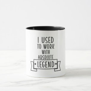 I Used To Work With Absolute Legends Mug