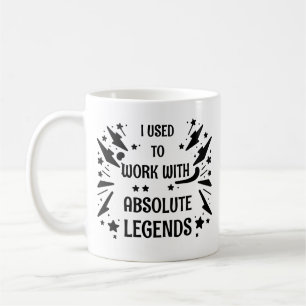 I used to work with absolute legends retirement coffee mug