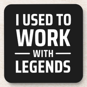 I Used To Work With Legends Beverage Coaster