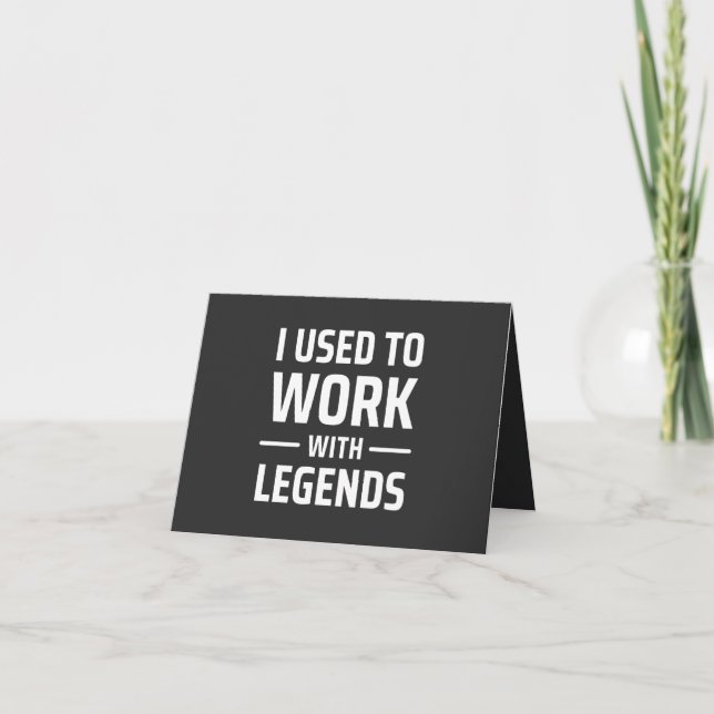 I Used To Work With Legends Card (Front)