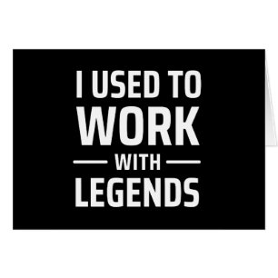 I Used To Work With Legends Cards