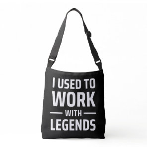 I Used To Work With Legends Crossbody Bag
