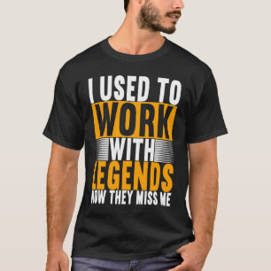 I Used To Work With Legends Farewell Coworker 1 T-Shirt