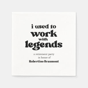 I Used To Work With Legends Funny Retirement Napkins