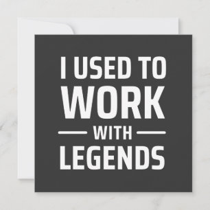 I Used To Work With Legends Invitation