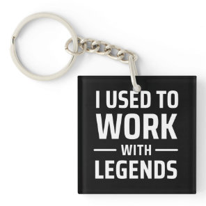 I Used To Work With Legends Keychain