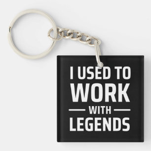 I Used To Work With Legends Keychain