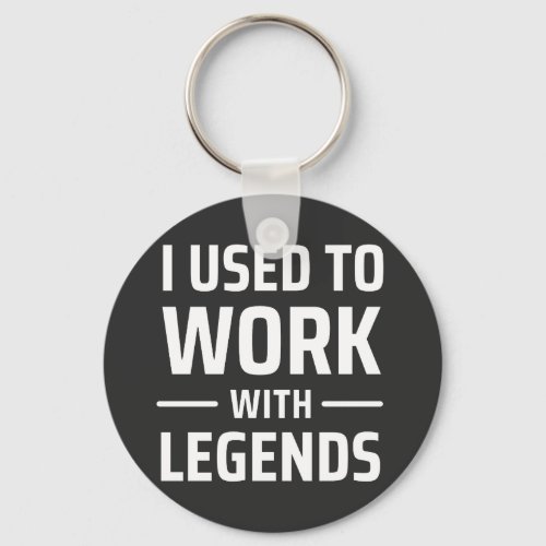 I Used To Work With Legends Keychain