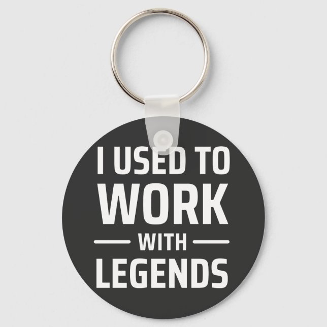 I Used To Work With Legends Keychain (Front)