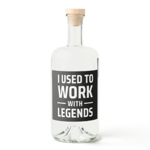 I Used To Work With Legends Liquor Bottle Label