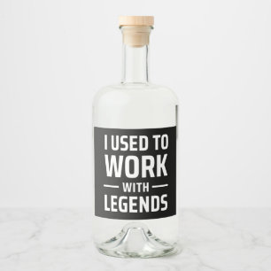 I Used To Work With Legends Liquor Bottle Label