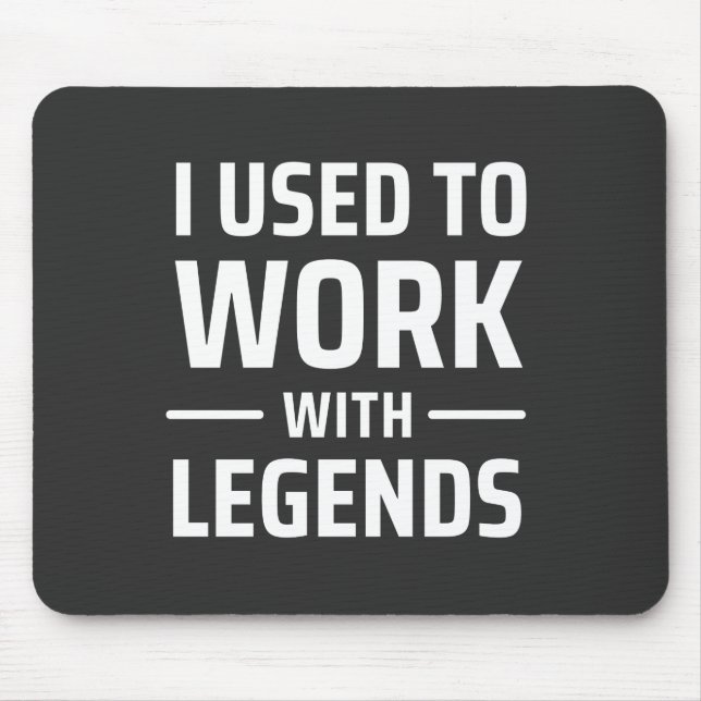 I Used To Work With Legends Mouse Pad (Front)