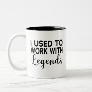 I Used To Work With Legends Two-Tone Coffee Mug