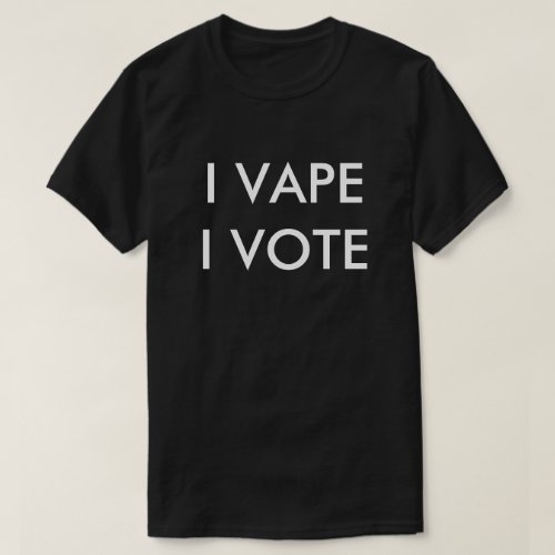 I VAPE I VOTE T_Shirt