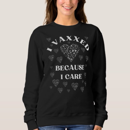 I Vaxxed Because I Care Cute Funny Sweatshirt