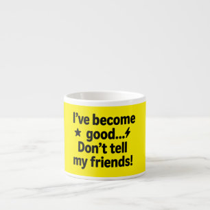 I’ve Become Good… Don’t Tell My Friends! – Humorou Espresso Cup