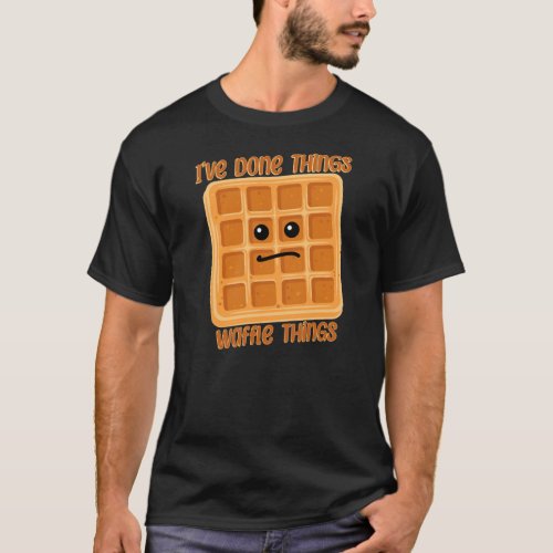 Ive done waffle things food pun T_Shirt