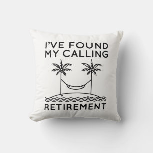 I’ve Found My Calling Retirement Throw Pillow