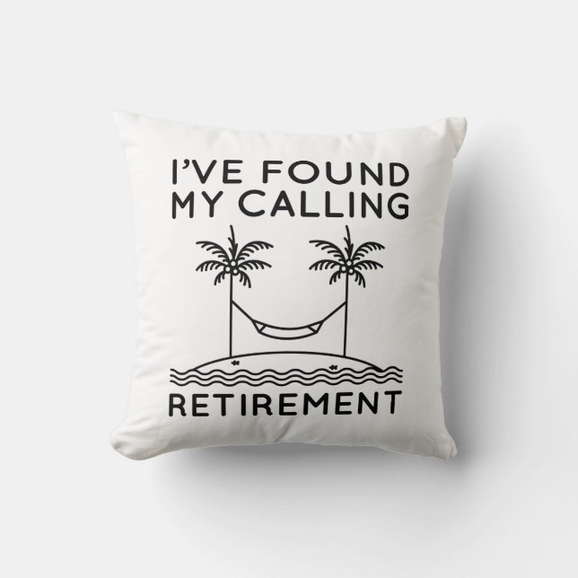 I’ve Found My Calling Retirement Throw Pillow (Front)
