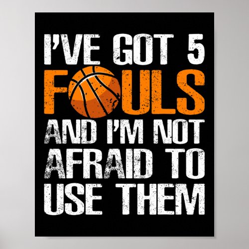 Ive Got 5 Fouls And Im Not Afraid To Use Them Ba Poster