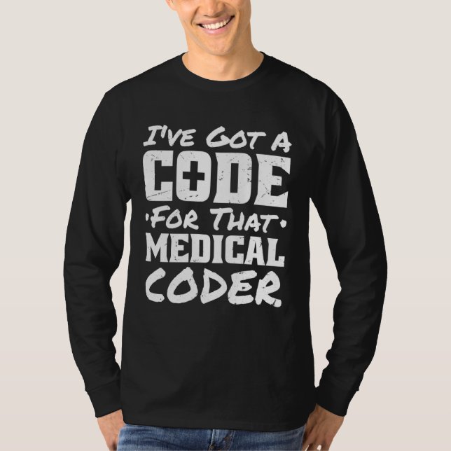 I Ve Got A Code For That Medical Coder Medical Cod T-Shirt (Front)