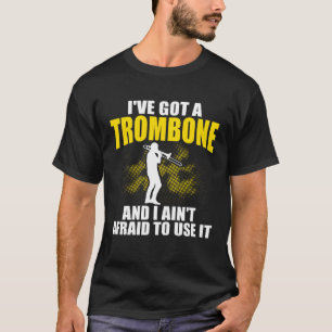I ve Got A Trombone Player Expert Musician Music P T-Shirt